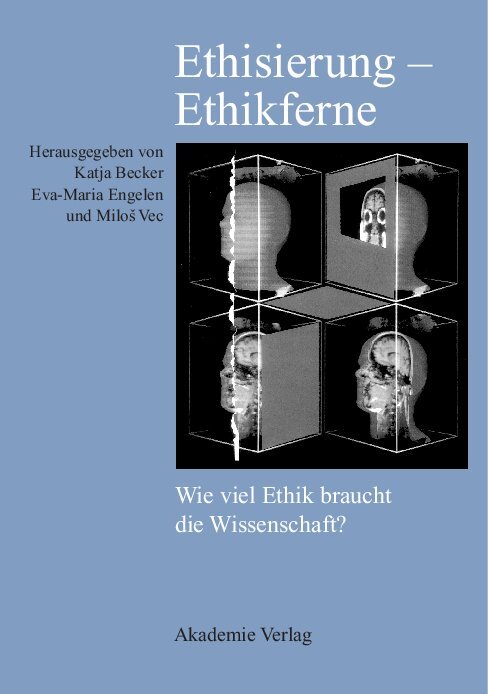 Ethisierung Ethikferne. Wie viel Ethik braucht die Wissenschaft